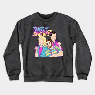 That Was a Show? Podcast Cover Art Crewneck Sweatshirt